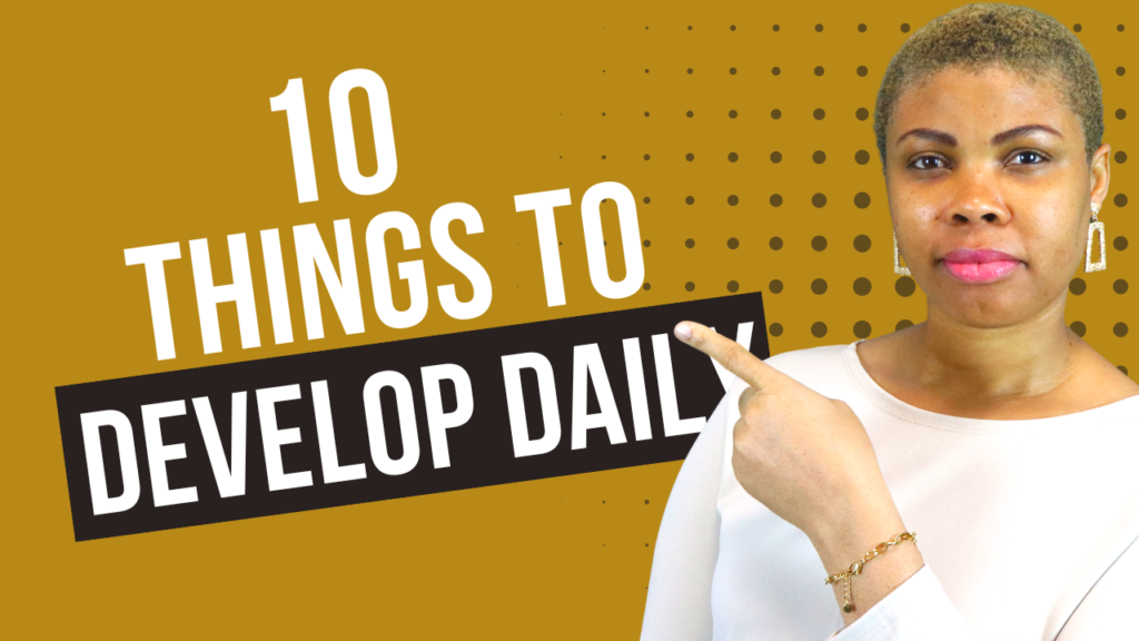 10 Things You Need To Develop Daily