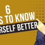 6 tips to help you understand yourself better