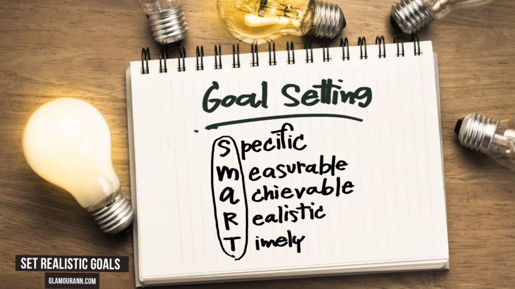 Set realistic goals when developing a positive mindset. 