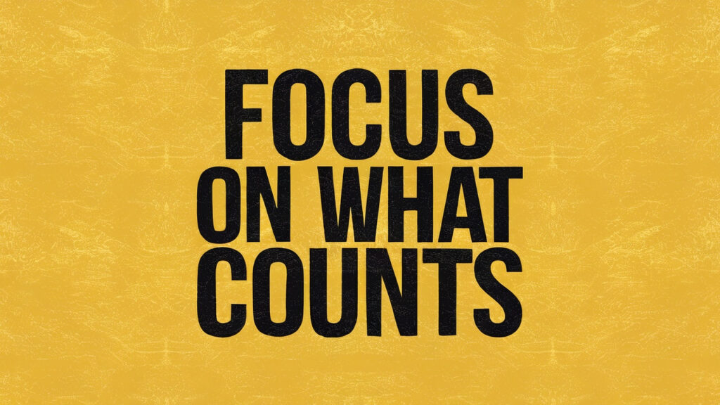 Focus on what really matters